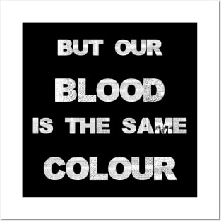 Our blood is the same colour. Posters and Art